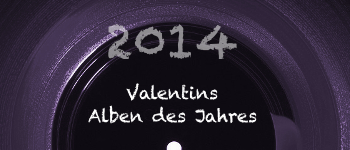 Horizonte und Silberstreife: Valentins Alben des Jahres 2014