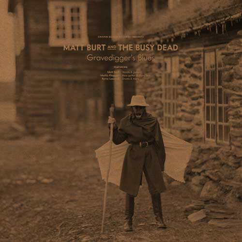 MATT BURT AND THE BUSY DEAD – Gravedigger’s Blues
