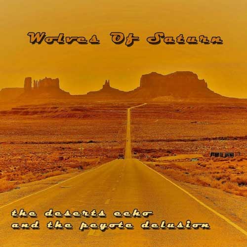 WOLVES OF SATURN – The Deserts Echo AndThe Peyote Delusion
