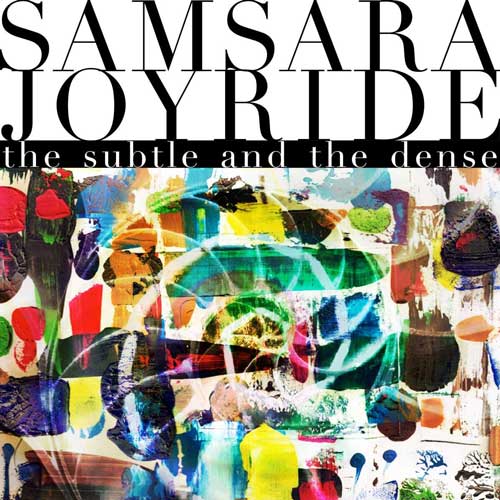 SAMSARA JOYRIDE – The Subtle And The Dense