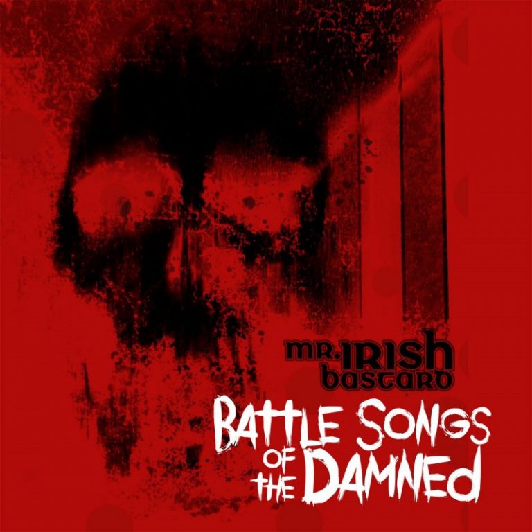 MR. IRISH BASTARD – Battle Songs Of  The Damned